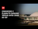 Governo e Congresso trocam acenos após semana tensa | WW
