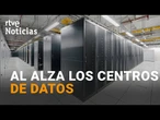 ESPAÑA es ya un HUB de CENTROS de DATOS y se espera un CRECIMIENTO anual del 20% hasta 2028 | RTVE