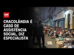 Cracolândia é caso de assistência social, diz especialista | AGORA CNN