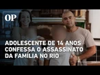 Adolescente mata a família e pesquisa como sacar FGTS de uma pessoa morta no Rio