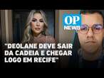 Repórter traz informações sobre saída de Deolane Bezerra da prisão l O POVO NEWS