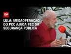 Lula à Itatiaia: "Megaoperação facilitará aprovação da PEC da Segurança" | LIVE CNN