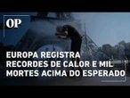 Europa registra mil mortes acima do esperado por onda de calor intensa