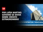 INSS: Governo se divide sobre abertura de crédito extraordinário | BASTIDORES CNN