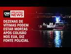 Dezenas de vítimas podem estar mortas após colisão nos EUA, diz fonte policial | LIVE CNN