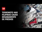 Terremoto de magnitude 7,8 deixa pelo menos 15 mortos nas Filipinas | CNN NOVO DIA