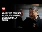 Xi Jinping defende multilateralismo liderado pela China | WW