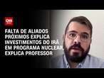 Falta de aliados próximos explica investimentos do Irã em programa nuclear, explica professor | LIVE