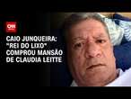 Caio Junqueira: “Rei do lixo" comprou mansão de Claudia Leitte | LIVE CNN