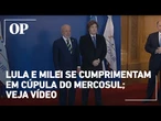 Lula e Milei se cumprimentam durante encontro do Mercosul na Argentina; veja o vídeo