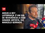 Adeus a Ney Latorraca: É um dia de reverência a esse grande artista, diz Marcelo Serrado | CNN ARENA