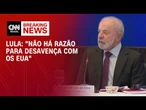 Lula diz que não há motivo para desavença com os Estados Unidos | AGORA CNN