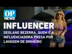 Deolane Bezerra, quem é a influenciadora presa por lavagem de dinheiro | O POVO News