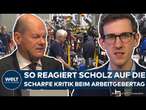 ARBEITGEBERTAG: Kommt die Kritik an? So antwortet Scholz auf die Vorwürfe aus der Wirtschaft