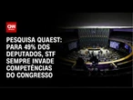 Quaest: Para 49% dos deputados, STF sempre invade competências do Congresso | CNN NOVO DIA