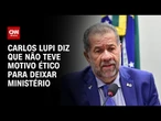 Carlos Lupi diz que não teve motivo ético para deixar ministério | CNN ARENA