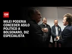 Especialista diz que Milei poderia conceder asilo político a Bolsonaro | AGORA CNN
