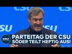 BUNDESTAGSWAHL: Migration, Ampel, AfD! Söder teilt auf Parteitag der CSU heftig aus