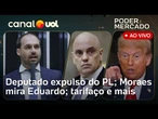 Tarifaço: últimas notícias; deputado expulso do PL; Moraes avalia afastar Eduardo | Poder e Mercado