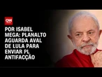 Planalto aguarda aval de Lula para enviar PL Antifacção | CNN NOVO DIA