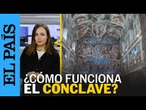 CÓNCLAVE | Se sabe que mañana empieza, pero no cuándo acaba: así funciona el cónclave | EL PAÍS