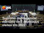 STF decide anular mandato de 7 deputados eleitos em 2022 na Câmara; veja quem são os parlamentares