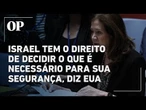 EUA sai em defesa de Israel em reunião emergencial na ONU sobre plano de ocupação de Gaza