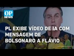 PL exibe vídeo de IA com mensagem de Bolsonaro a Flávio