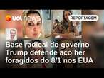 Trump: ala mais radical do governo defende acolher brasileiros envolvidos na tentativa de golpe