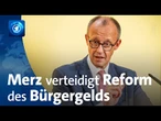 Bundeskanzler Merz verteidigt umstrittene Bürgergeld-Reform