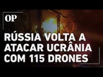 Rússia lança 115 drones contra a Ucrânia; Zelensky reporta quase 100 abatidos