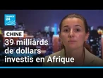 La Chine a investi 39 milliards de dollars en Afrique depuis le début de l'année • FRANCE 24