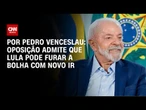 Direita admite que Lula pode furar a bolha em 2026 com IR | CNN 360°
