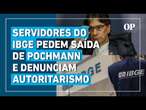 Crise no IBGE se agrava com servidores pedindo saída de Pochmann e acusando gestão de autoritarismo