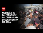 Multidão de palestinos se aglomera para buscar comida em Gaza | CNN 360º