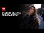 STJ julga pedido de liberdade da influenciadora Deolane Bezerra | CNN NOVO DIA