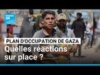 Plan d'occupation israélien de la bande de Gaza : quelle réaction sur place ? • FRANCE 24