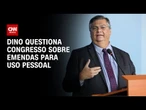 Dino questiona Congresso sobre emendas usadas para gastos pessoais | CNN NOVO DIA
