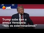 Trump ameaça a Venezuela: ‘Se vocês tentarem envenenar nosso povo, nós os exterminaremos’