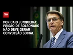 Análise: Prisão de Bolsonaro não deve gerar convulsão social | AGORA CNN