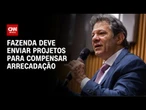 Fazenda deve enviar projetos para compensar a derrubada da MP do IOF | CNN 360°