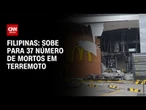 Número de mortos em terremoto nas Filipinas sobe para 37 | CNN NOVO DIA