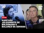 Marcado julgamento de Bolsonaro, viagem de Lula ao Ceará, reforma de Evandro e balanço da semana