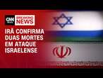 Irã confirma duas mortes em ataque israelense | BREAKING NEWS