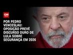 Oposição prevê discurso duro de Lula sobre segurança nas eleições de 2026 | CNN 360º