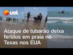 Ataque de tubarão deixa feridos em praia no Texas, nos Estados Unidos; veja vídeos