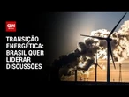 COP30: Brasil quer liderar discussões sobre transição energética | CNN PRIME TIME