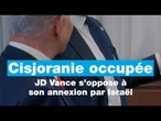 Cisjordanie occupée: JD Vance s'oppose à son annexion par Israël • FRANCE 24