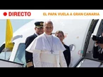 El PAPA LEÓN XIV vuela a GRAN CANARIA. IMÁGENES CON SONIDO NATURAL | RTVE Noticias