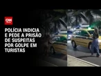 Polícia Civil indicia trio por dopar turistas britânicos no Rio de Janeiro | BASTIDORES CNN